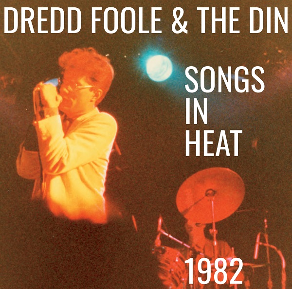 DREDD FOOLE AND THE DIN / SONGS IN HEAT (1982)