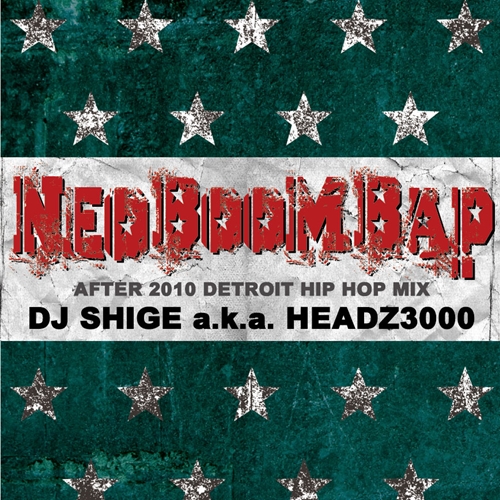 DJ SHIGE aka HEADZ3000 / NEO BOOM BAP - AFTER 2010 DETROIT HIP HOP MIX