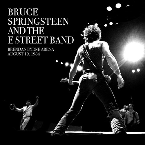 BRUCE SPRINGSTEEN & THE E-STREET BAND / ブルース・スプリングスティーン&ザ・Eストリート・バンド / BRENDAN BYRNE ARENA EAST RUTHERFORD, NJ AUGUST 19,1984