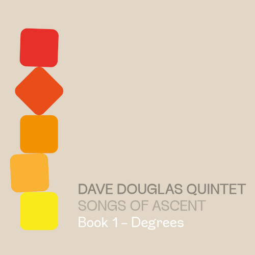 DAVE DOUGLAS / デイヴ・ダグラス / Songs of Ascent: Book 1 - Degrees