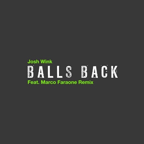 JOSH WINK / ジョシュ・ウィンク / BALLS BACK (MARCO FARAONE REMIX) 