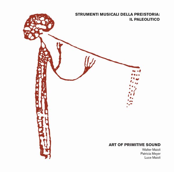 ART OF PRIMITIVE SOUND (WALTER MAIOLI) / STRUMENTI MUSICALI DELLA PREISTORIA: IL PALEOLITICO (CD)