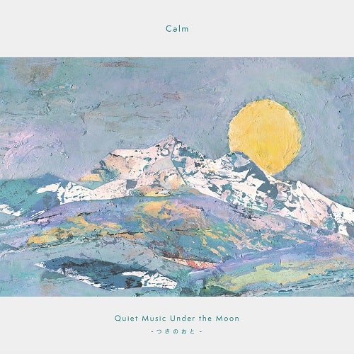 CALM / カーム / QUIET MUSIC UNDER THE MOON / クワイエット・ミュージック・アンダー・ザ・ムーン - つきのおと
