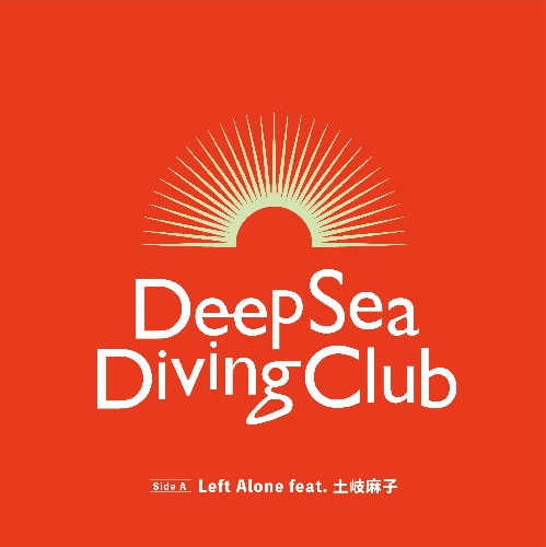 Deep Sea Diving Club / Left Alone feat. 土岐麻子 /  フーリッシュサマー (7")