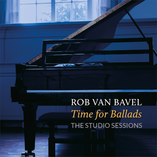 ROB VAN BAVEL / ロブ・ヴァン・バヴェル / TIME FOR BALLADS - THE STUDIO SESSIONS / タイム・フォー・バラッズ~ザ・スタジオ・セッションズ