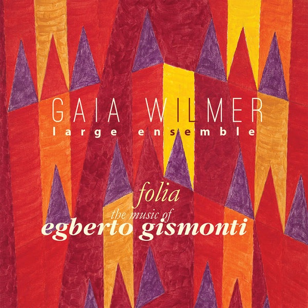 GAIA WILMER / ガイア・ウィルマー / FOLIA: THE MUSIC OF EGBERTO GISMONTI (2CD)