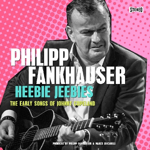 PHILIPP FRANKHAUSER / HEEBIE JEEBIES - THE EARLY SONGS OF JOHNNY COPELAND