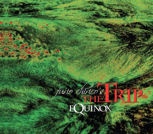 FURIO CHIRICO'S THE TRIP / フリオ・キリコズ・ザ・トリップ / EQUINOX: CD+DVD