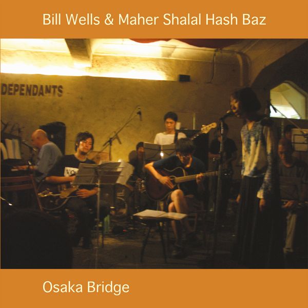 BILL WELLS & MAHER SHALAL HASH BAZ / ビル・ウェルズ&マヘル シャラル ハッシュ バズ / OSAKA BRIDGE (VINYL)