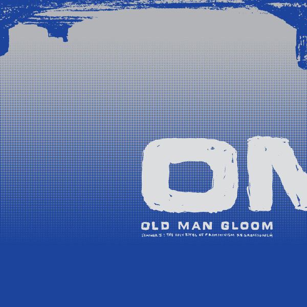 OLD MAN GLOOM / オールド・マン・グルーム / SEMINAR II: THE HOLY RIGHTS OF PRIMITIVISM REGRESSIONISM