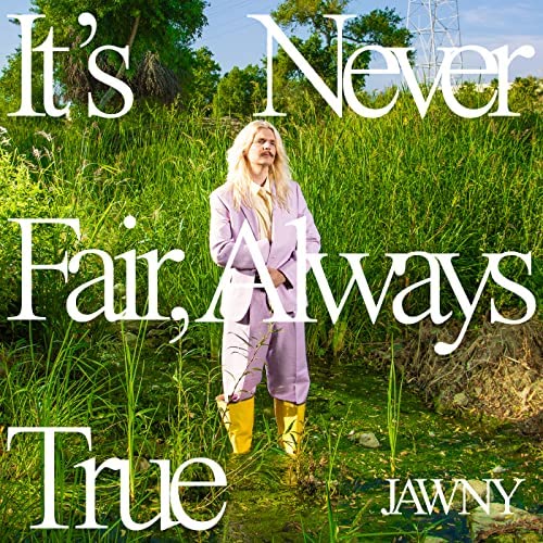 JAWNY / ジョーニー / IT'S NEVER FAIR, ALWAYS TRUE (CD)