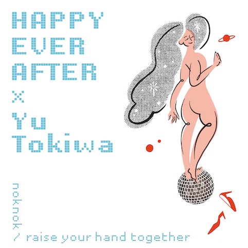 HAPPY EVER AFTER / YU TOKIWA / HAPPY EVER AFTER×歌手常盤ゆう / noknok / raise your hand together(7")