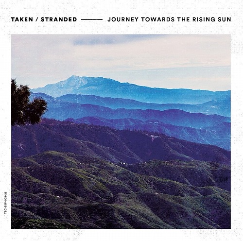 TAKEN / STRANDED / JOURNEY TOWARDS THE RISING SUN
