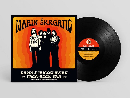 MARIN SKRGATIC / DAWN OF THE YUGOSLAVIAN PROG-ROCK ERA - UNRELEASED RADIO RECORDINGS 1970-1976: LIMITED VINYL