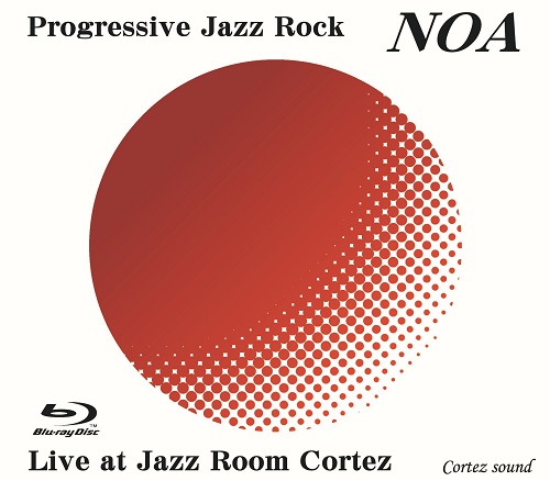 NOA (PROG: JPN) / ノア / LIVE AT JAZZ ROOM CORTEZ / ライヴ・アット・ジャズ・ルーム・コルテス