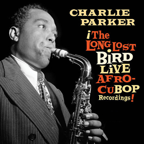 CHARLIE PARKER / チャーリー・パーカー / Afro Cuban Bop: The Long Lost Bird Live Recordings