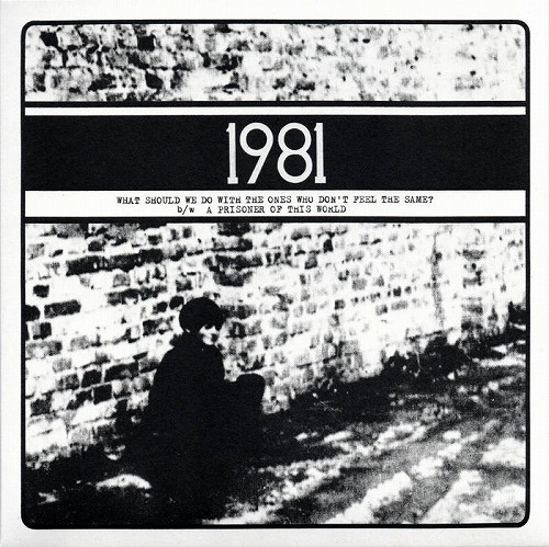 1981 / What Should We Do with the Ones Who Don't Feel the Same? b/w A Prisoner of This World