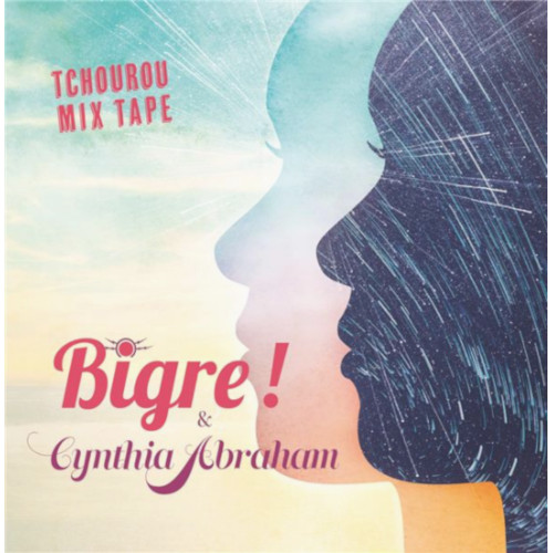 BIGRE ! & CYNTHIA ABRAHAM / ビグレ!&シンシア・アブラハム / Tchourou Mix Tape