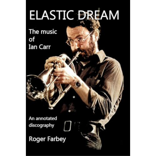 ロジャー・ファーベイ / Elastic Dream - The Music of Ian Carr: An Annotated Discography by Roger Farbey (BOOK+CD)