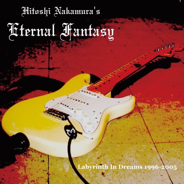 Hitoshi Nakamura's ETERNAL FANTASY / Labyrinth In Dreams 1996~2005