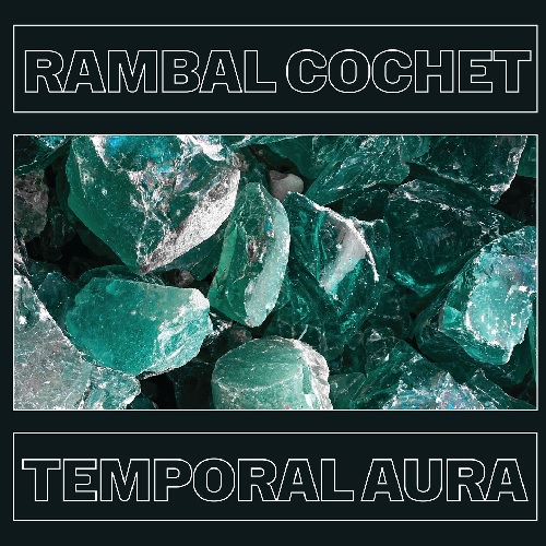 RAMBAL COCHET / TEMPORAL AURA