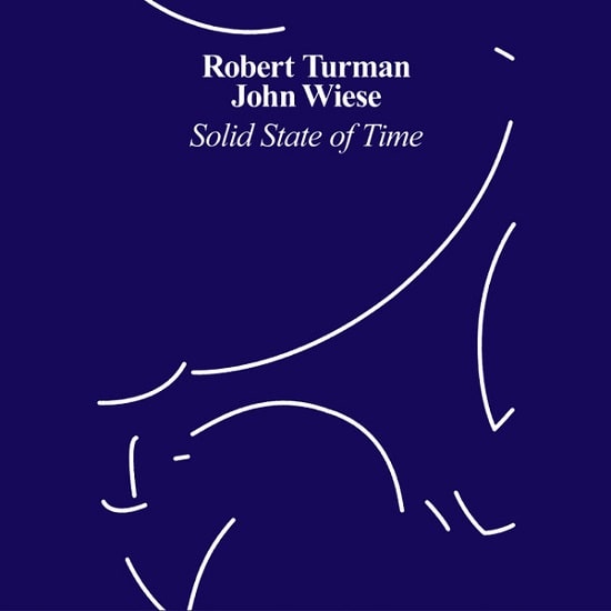 ROBERT TURMAN / JOHN WIESE / SOLID STATE OF TIME