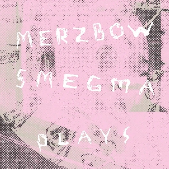 MERZBOW / SMEGMA / PLAYS