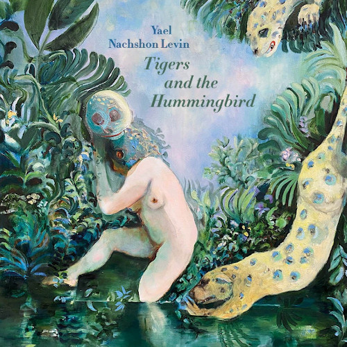 YAEL NACHSHON LEVIN / ヤエル・ナフション・レヴィン / Tigers and Hummingbirds(LP)