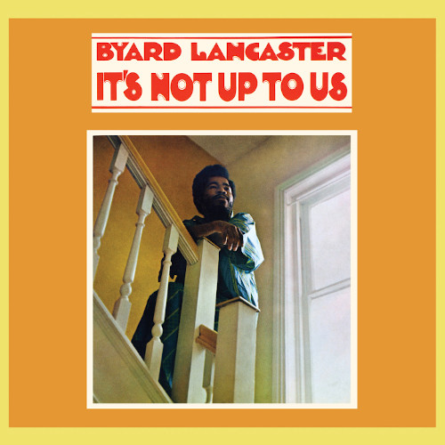 BYARD LANCASTER / バイアード・ランカスター / It's Not Up To Us(LP)