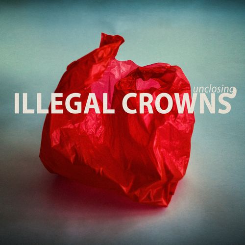 ILLEGAL CROWNS / Unclosing