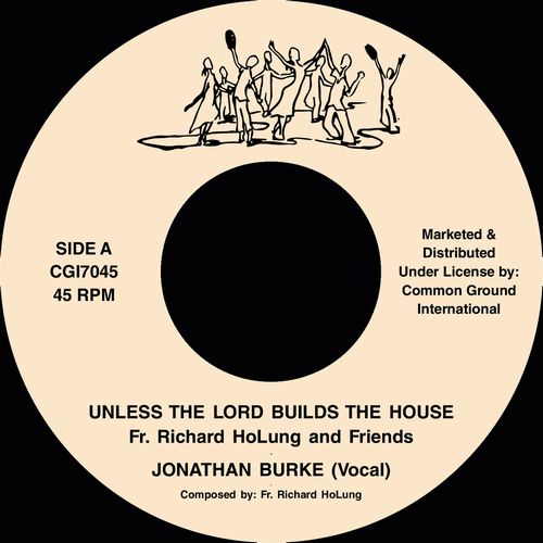 FR. RICHARD HOLUNG AND FRIENDS / UNLESS THE LORD BUILDS THE HOUSE