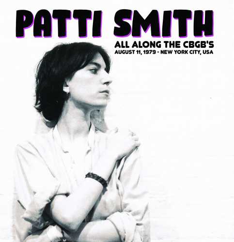 PATTI SMITH / パティ・スミス / ALL ALONG THE CBGB'S:AUGUST 11, 1979 NEW YORK CITY, USA