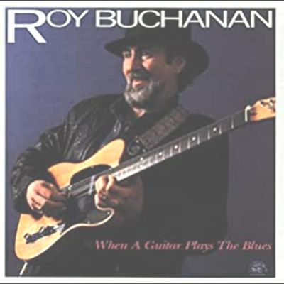 ROY BUCHANAN / ロイ・ブキャナン / WHEN A GUITAR PLAYS THE BLUES