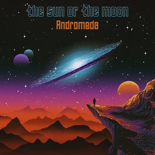 THE SUN OR THE MOON / ANDROMEDA