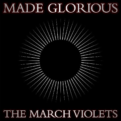 THE MARCH VIOLETS / MADE GLORIOUS (2LP)