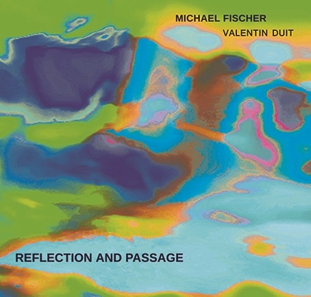 MICHAEL FISCHER & VALENTIN DUIT / REFLECTION AND PASSAGE