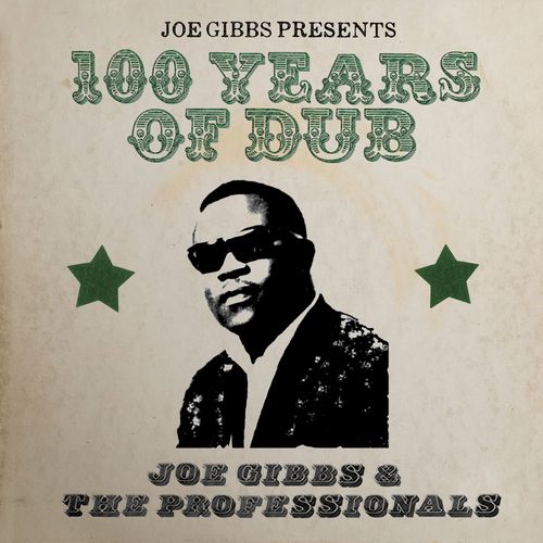 JOE GIBBS & THE PROFESSIONALS / ジョー・ギブス・アンド・ザ・プロフェッショナルズ / 100 YEARS OF DUB
