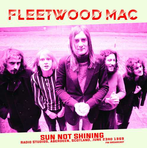 FLEETWOOD MAC / フリートウッド・マック / SUN NOT SHINING:RADIO STUDIOS, ABERDEEN, SCOTLAND, JUNE 23RD 1969(FM BROADCAST)