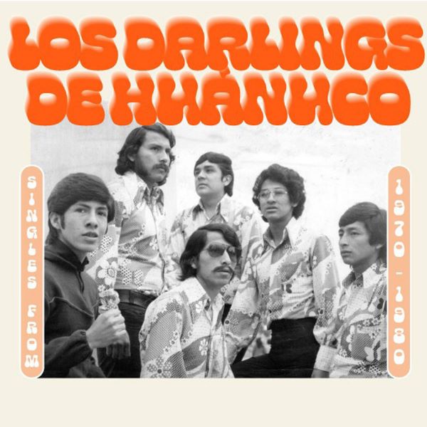 LOS DARLING DE HUANUCO / ロス・ダーリン・デ・ウアヌコ / SINGLES FROM 1970 - 1980