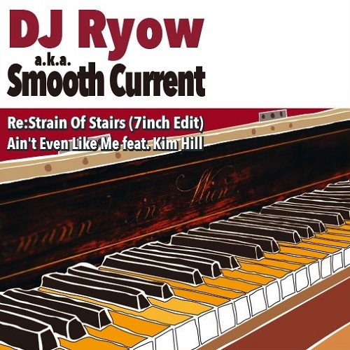 DJ RYOW a.k.a. SMOOTH CURRENT / Re:Strain Of Stairs (7inch Edit) / Ain't Even Like Me feat. Kim Hill 7"
