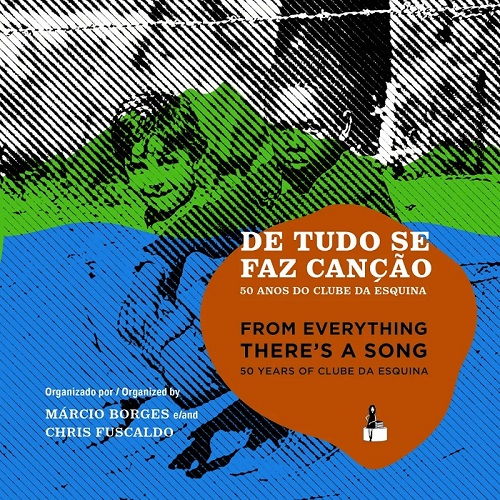 マルシオ・ボルジェス & クリス・フスカルド / FROM EVERYTHING THERE'S A SONG - 50 YEARS OF CLUBE DA ESQUINA