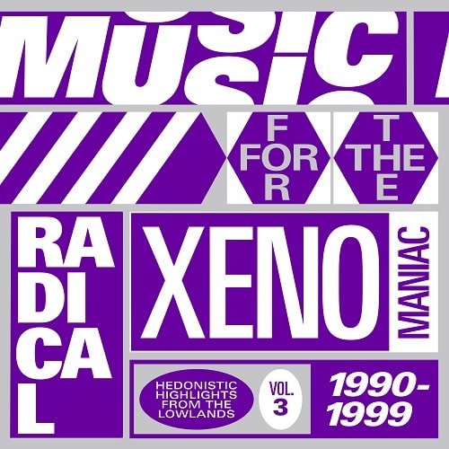 V.A. (MUSIC FOR THE RADICAL XENOMANIAC) / MUSIC FOR THE RADICAL XENOMANIAC VOL. 3 (HEDONISTIC HIGHLIGHTS FROM THE LOWLANDS 1990 - 1999)