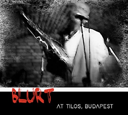 BLURT / ブラート / AT TILOS, BUDAPEST