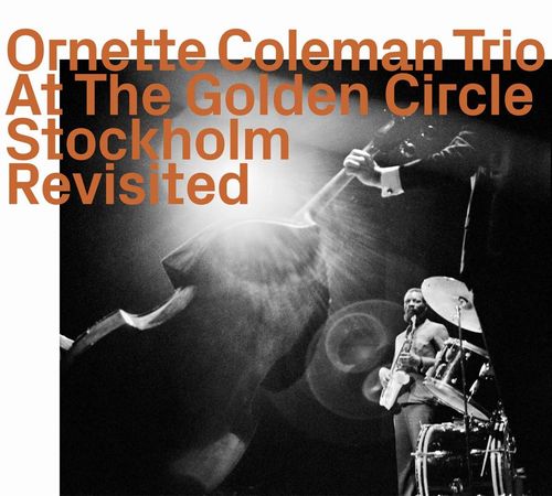 ORNETTE COLEMAN / オーネット・コールマン / At The Golden Circle Stockholm Revisited