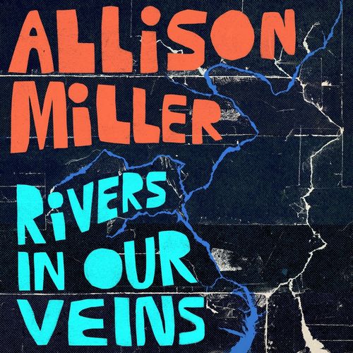 ALLISON MILLER / アリソン・ミラー / Rivers In Our Veins 