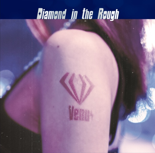 Venus / ヴィーナス / Diamond in the Rough / ダイアモンド・イン・ザ・ラフ
