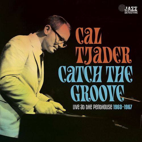 CAL TJADER / カル・ジェイダー / CATCH THE GROOVE. LIVE AT THE PENTHOUSE 1963-1967 / キャッチ・ザ・グルーブ(2CD)
