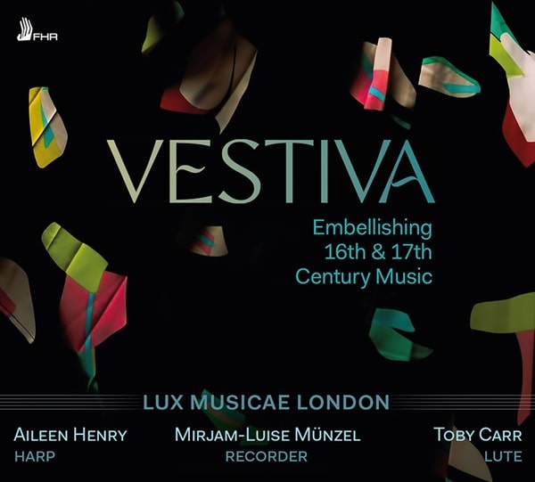 LUX MUSICAE LONDON / ルクス・ムジケ・ロンドン / VESTIVA - EMBELLISHING 16&17TH CENTURY MUSIC