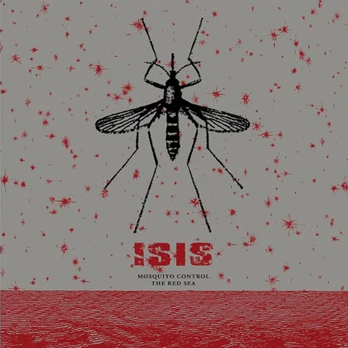 ISIS / アイシス / MOSQUITO CONTROL / THE RED SEA