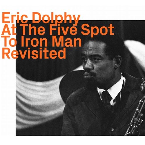 ERIC DOLPHY / エリック・ドルフィー / At The Five Spot To Iron Man Revisited